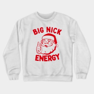 Big Nick Energy Funny Christmas Santa Funny Holiday Crewneck Sweatshirt